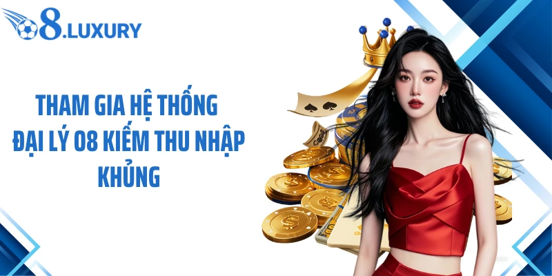 Trang Chủ 75 Tham gia hệ thống đại lý O8 kiếm thu nhập khủng
