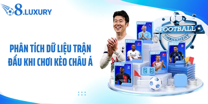 Kèo Châu Á Là Gì? Phân Tích Kèo Và Cá Cược Chuẩn Cùng O8 4 Phân tích dữ liệu trận đấu khi chơi kèo châu á