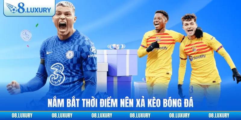 Xả Kèo Bóng Đá - Khám Phá Chiến Thuật Cá Cược Hay Năm 2026 3 Nắm bắt thời điểm nên xả kèo bóng đá